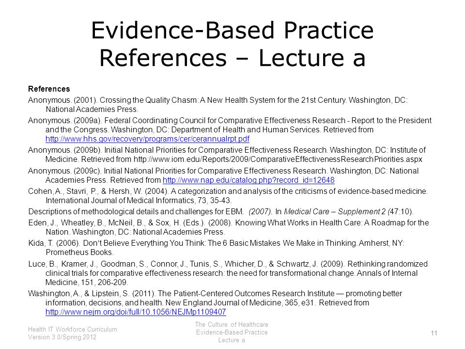 Evidence-Based Practice References – Lecture a 11 Health IT Workforce Curriculum Version 3.0/Spring 2012 The Culture of Healthcare Evidence-Based Practice Lecture a References Anonymous.