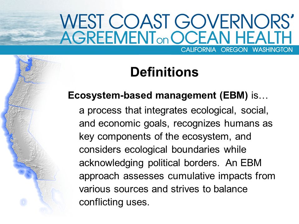 Ecosystem-based management (EBM) is… a process that integrates ecological, social, and economic goals, recognizes humans as key components of the ecosystem, and considers ecological boundaries while acknowledging political borders.