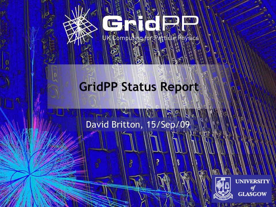 GridPP Status Report David Britton, 15/Sep/09