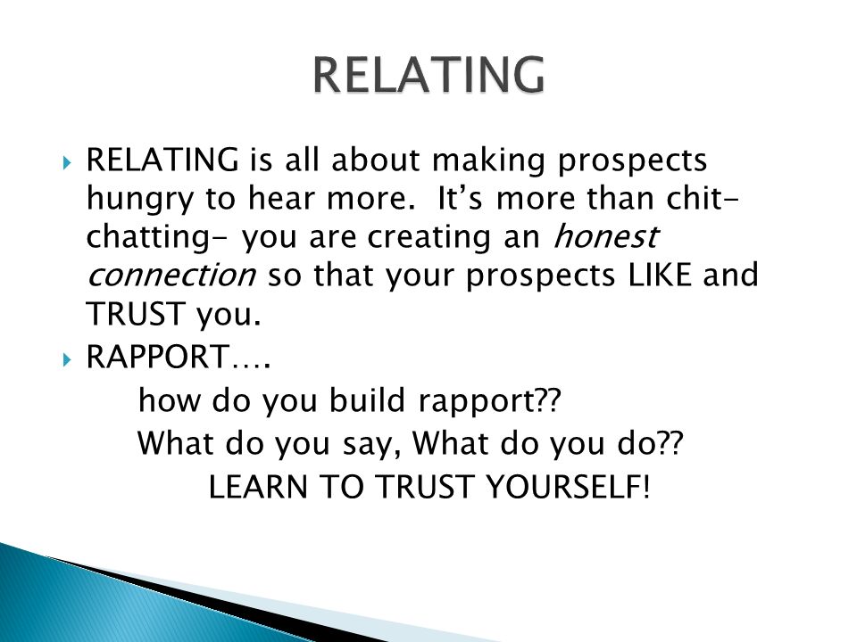  RELATING is all about making prospects hungry to hear more.