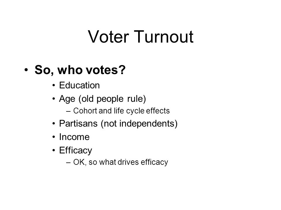 Voter Turnout So, who votes.