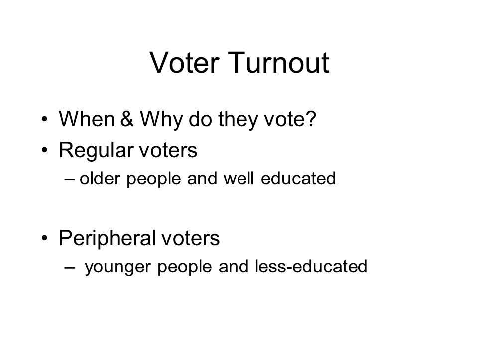 Voter Turnout When & Why do they vote.