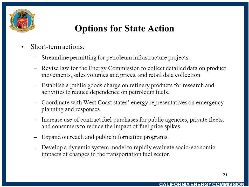 CALIFORNIA ENERGY COMMISSION 21 Short-term actions: –Streamline permitting for petroleum infrastructure projects.