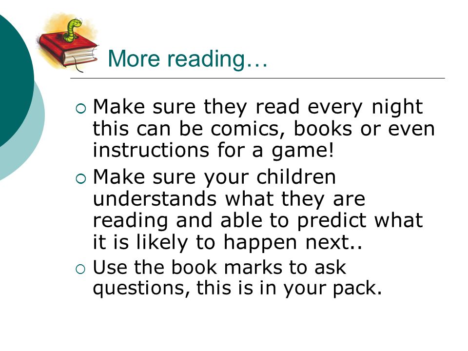 How can I help my child. Reading  It is important that you still hear your child read.