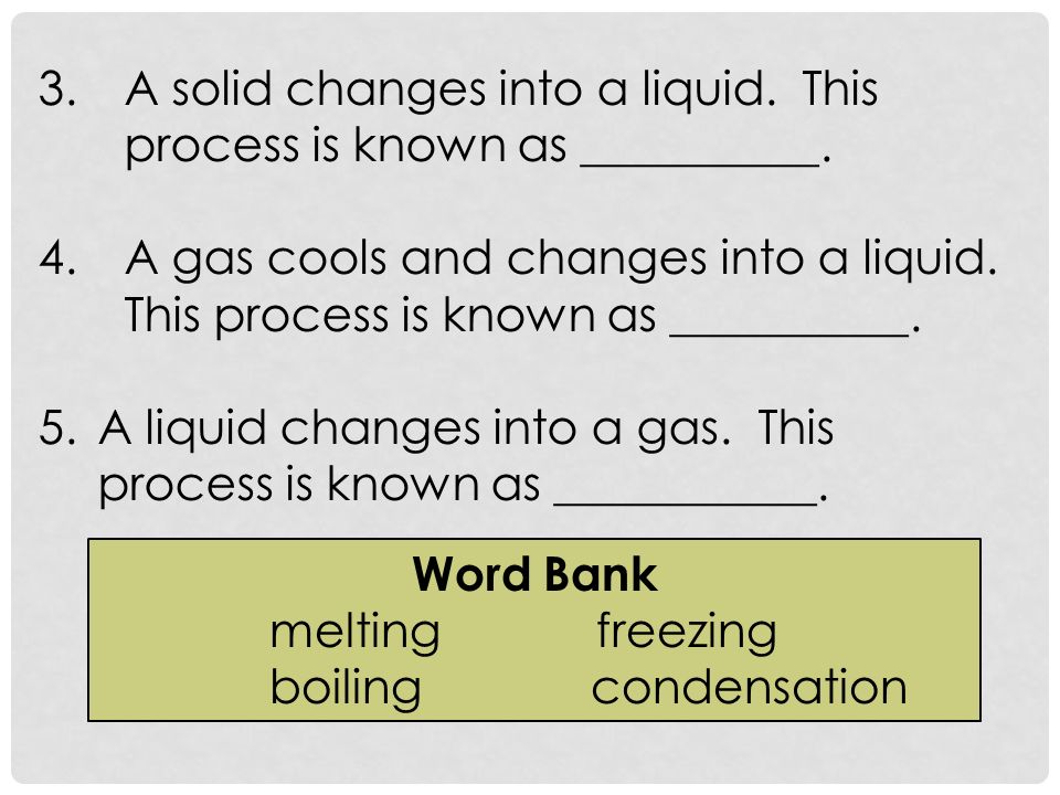 3.A solid changes into a liquid. This process is known as __________.
