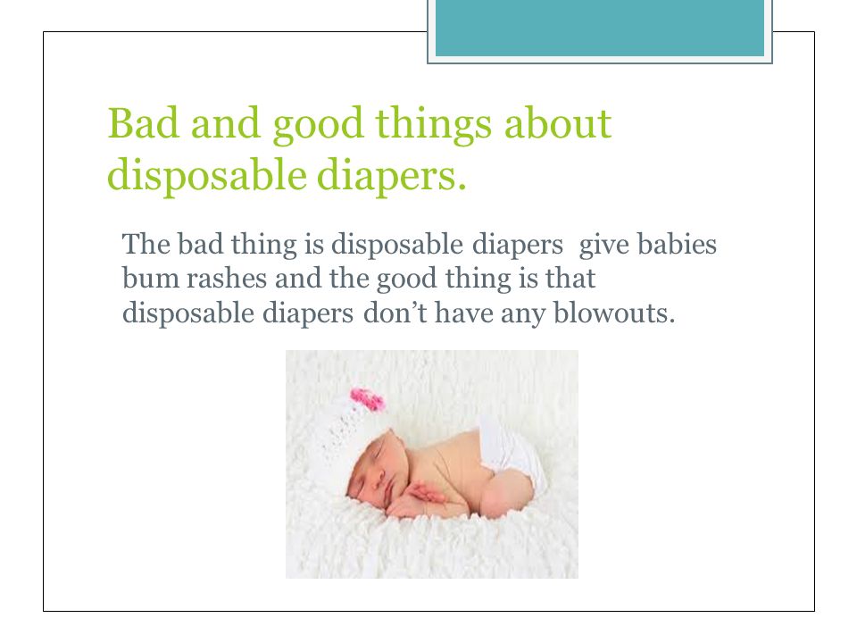 Bad and good things about disposable diapers.