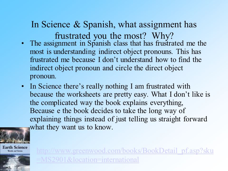 In Science & Spanish, what assignment has frustrated you the most.