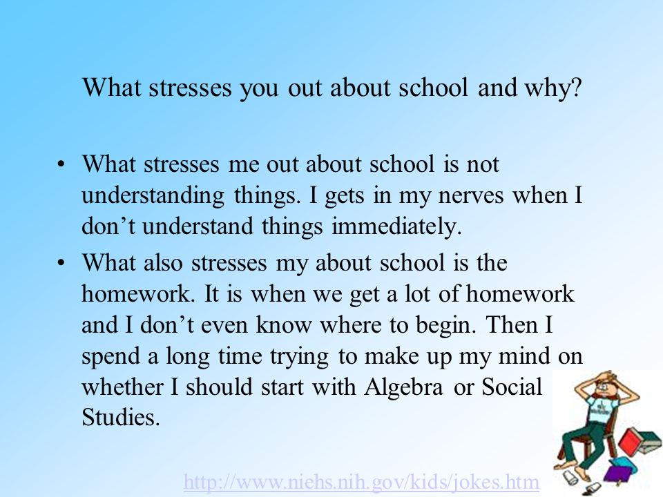 What stresses you out about school and why.
