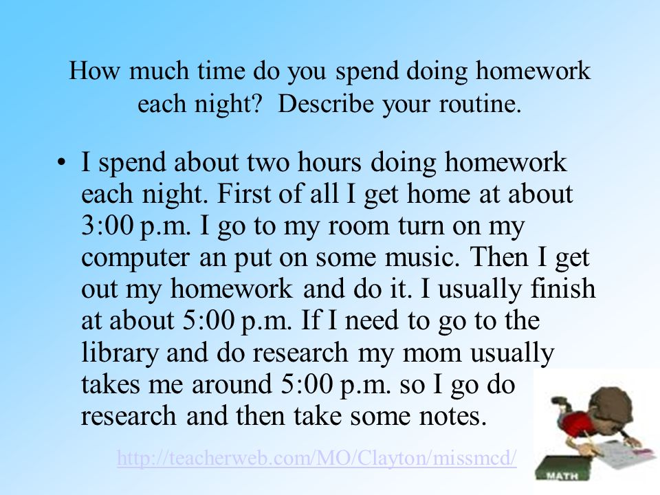 How much time do you spend doing homework each night.