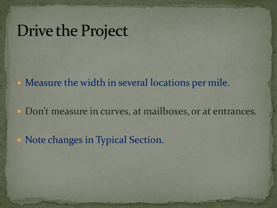 Measure the width in several locations per mile.