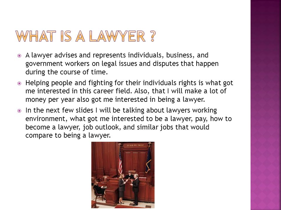  A lawyer advises and represents individuals, business, and government workers on legal issues and disputes that happen during the course of time.