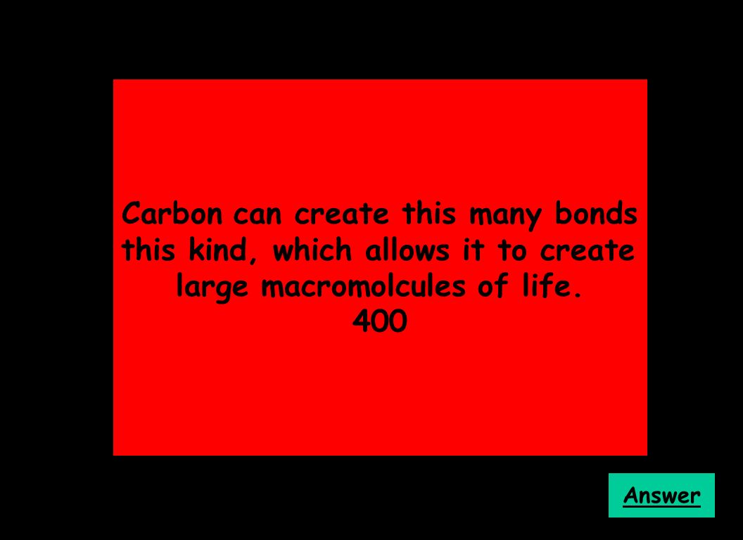 Carbon can create this many bonds of this kind, which allows it to create the large macromolcules of life.