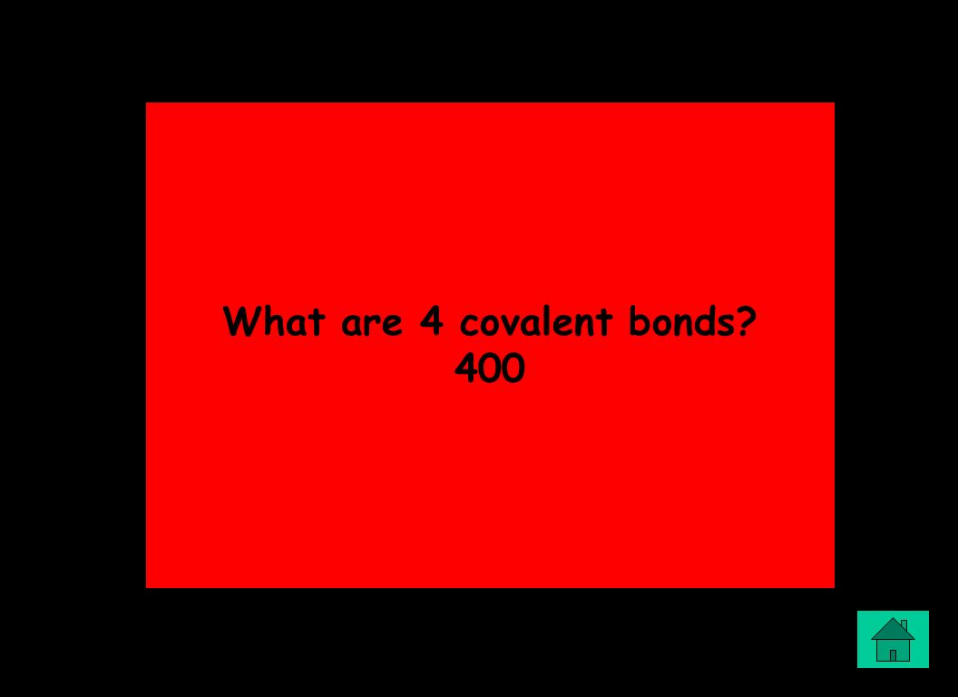 What are 4 covalent bonds 400