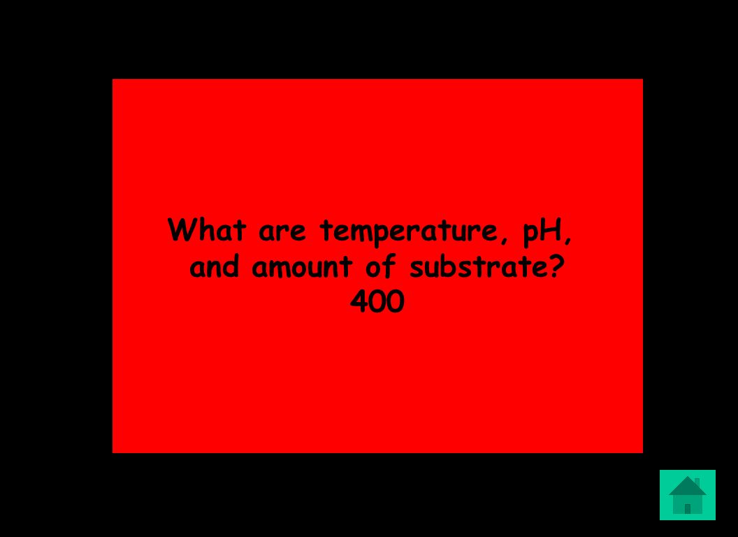 What are temperature, pH, and amount of substrate 400