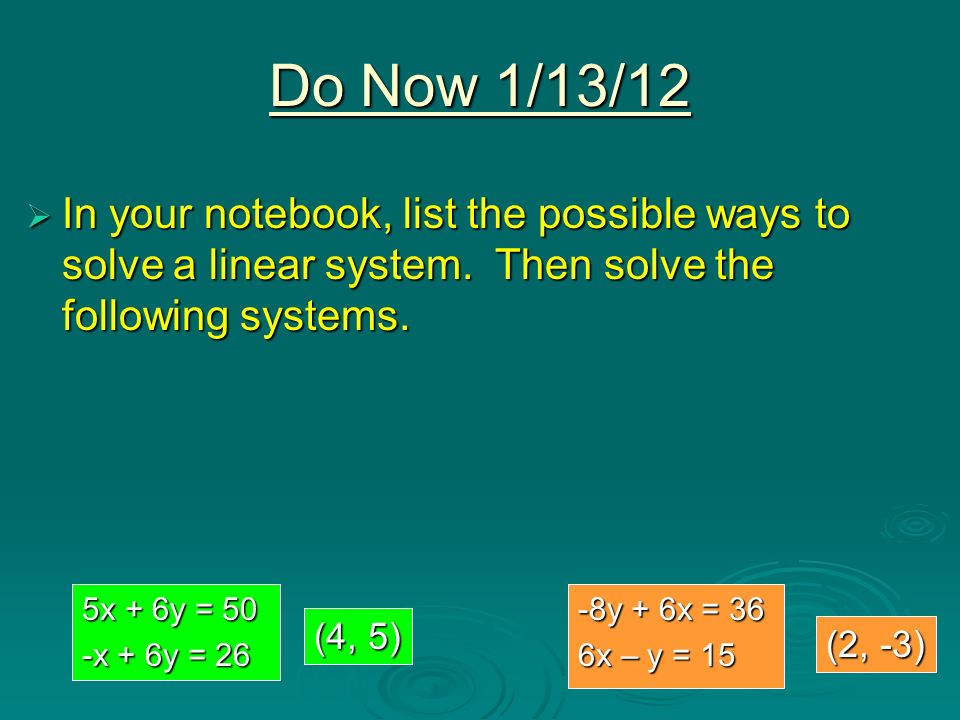 Do Now 1/13/12  In your notebook, list the possible ways to solve a linear system.