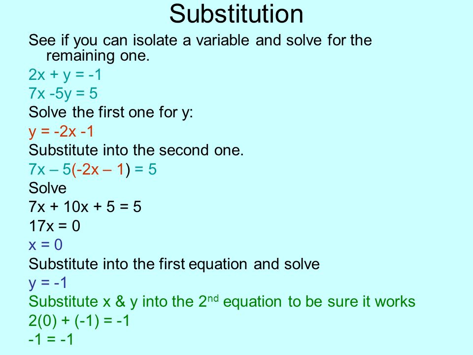 Substitution See if you can isolate a variable and solve for the remaining one.