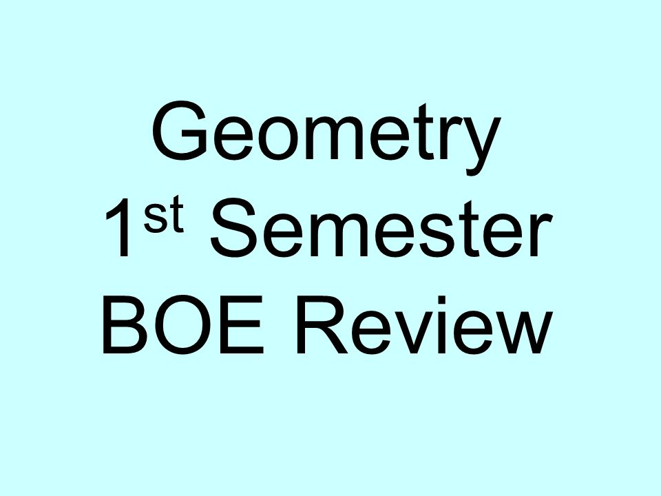 Geometry 1 st Semester BOE Review