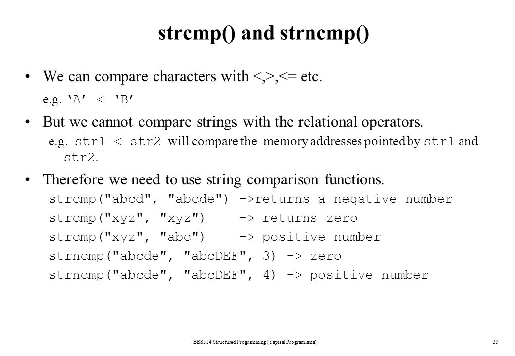 strcmp() and strncmp() We can compare characters with,<= etc.