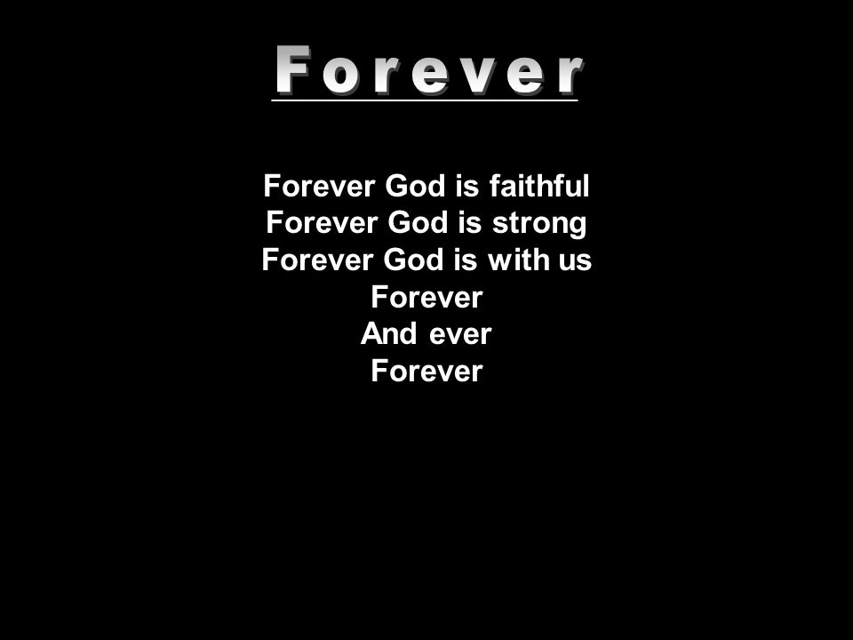 Forever God is faithful Forever God is strong Forever God is with us Forever And ever Forever