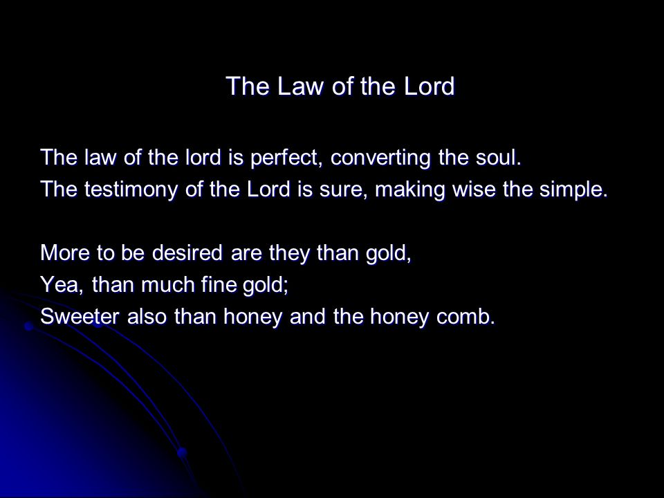 The Law of the Lord The law of the lord is perfect, converting the soul.
