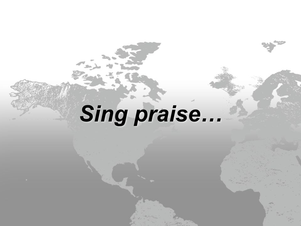 Sing praise…