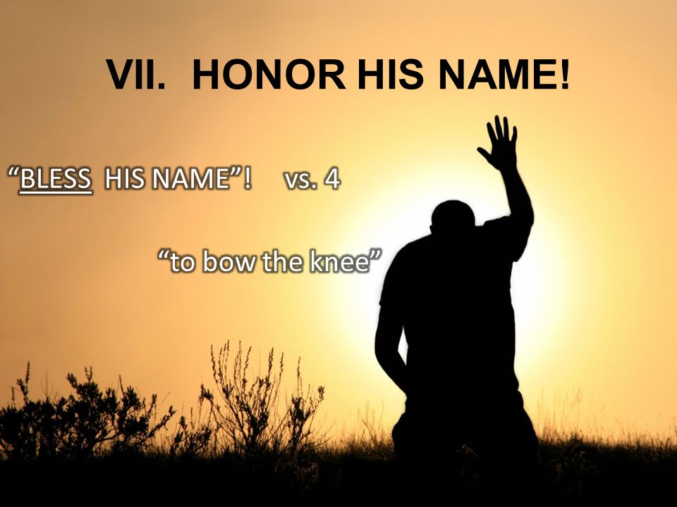 VII. HONOR HIS NAME!