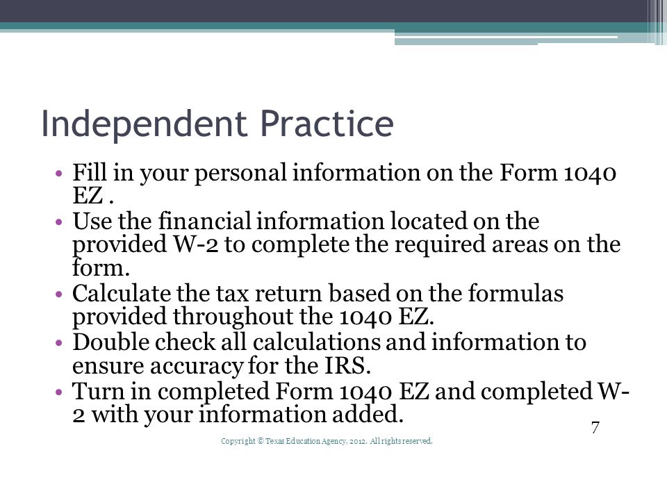 Independent Practice Fill in your personal information on the Form 1040 EZ.
