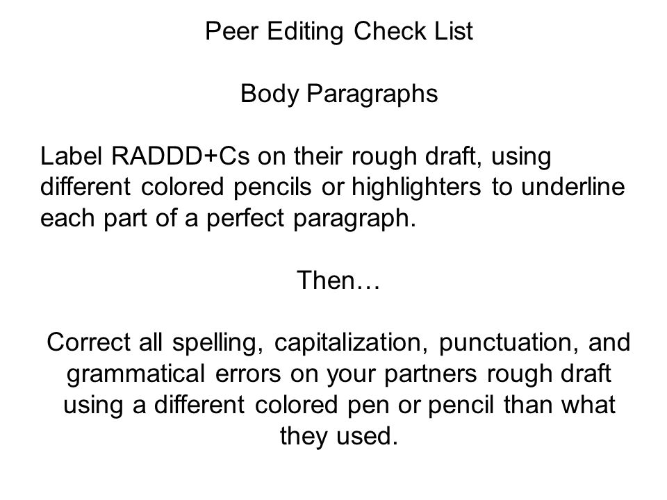 Peer Editing Check List Body Paragraphs Label RADDD+Cs on their rough draft, using different colored pencils or highlighters to underline each part of a perfect paragraph.