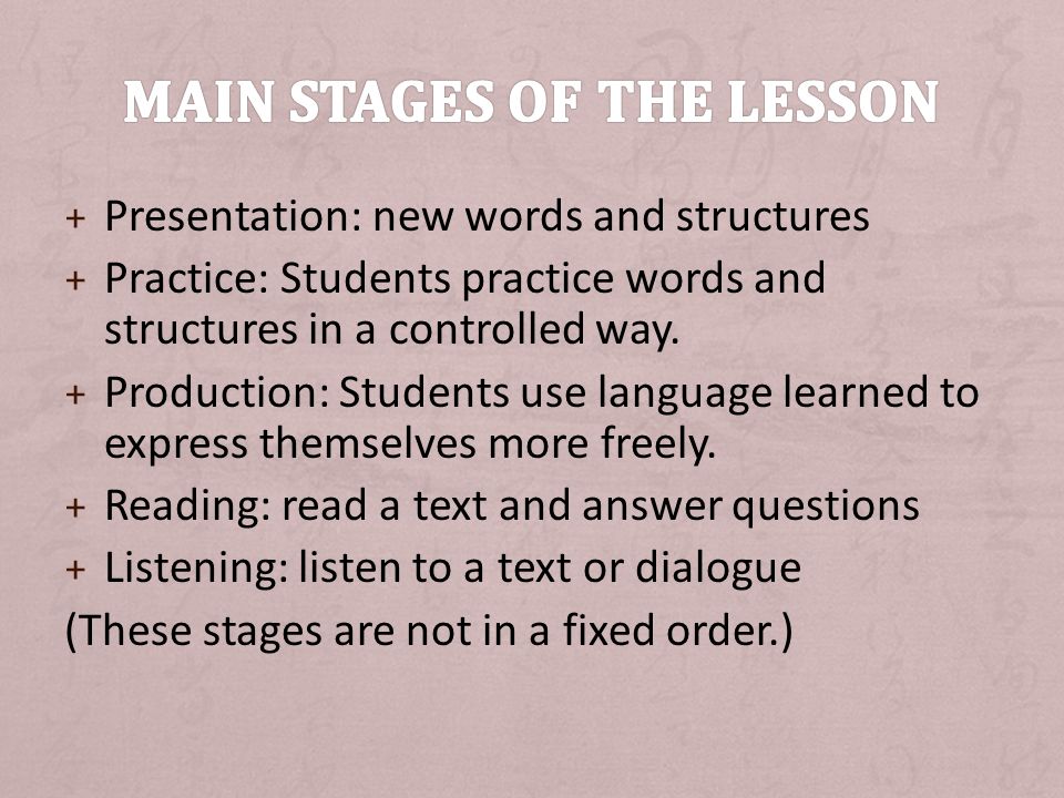 + Presentation: new words and structures + Practice: Students practice words and structures in a controlled way.