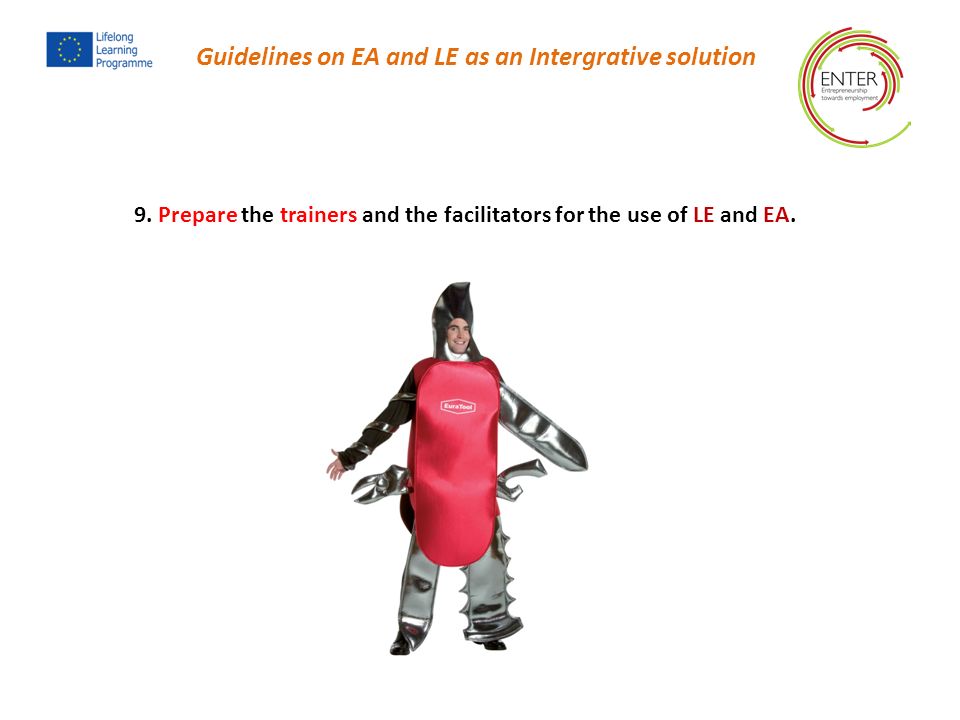 9. Prepare the trainers and the facilitators for the use of LE and EA.