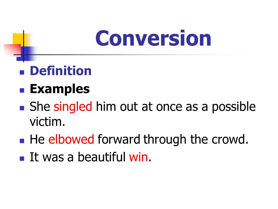 Chapter 4 Conversion. Definition Examples She singled him out at once as a  possible victim. He elbowed forward through the crowd. It was a beautiful  win. - ppt download