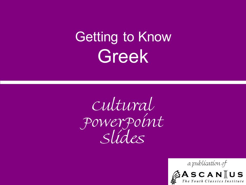 Getting to Know Greek Cultural PowerPoint Slides a publication of