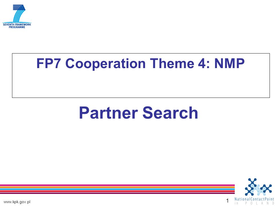 1 FP7 Cooperation Theme 4: NMP Partner Search