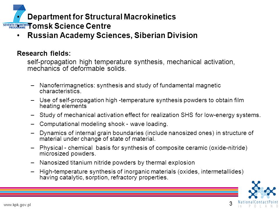 3 Department for Structural Macrokinetics Tomsk Science Centre Russian Academy Sciences, Siberian Division Research fields: self-propagation high temperature synthesis, mechanical activation, mechanics of deformable solids.