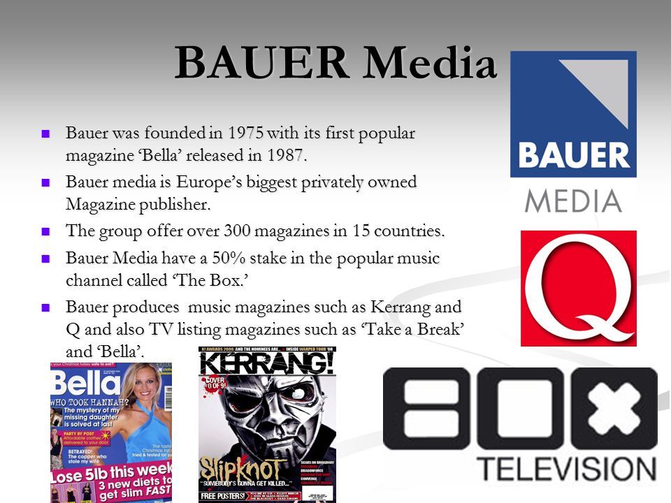 BAUER Media Bauer was founded in 1975 with its first popular magazine ‘Bella’ released in 1987.