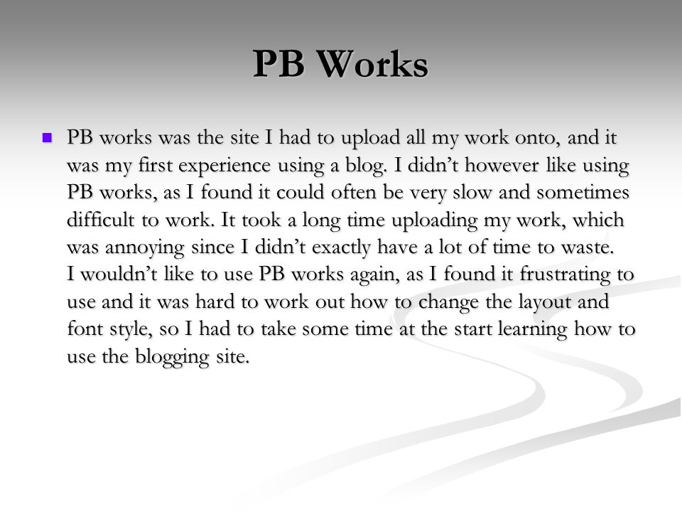 PB Works PB works was the site I had to upload all my work onto, and it was my first experience using a blog.