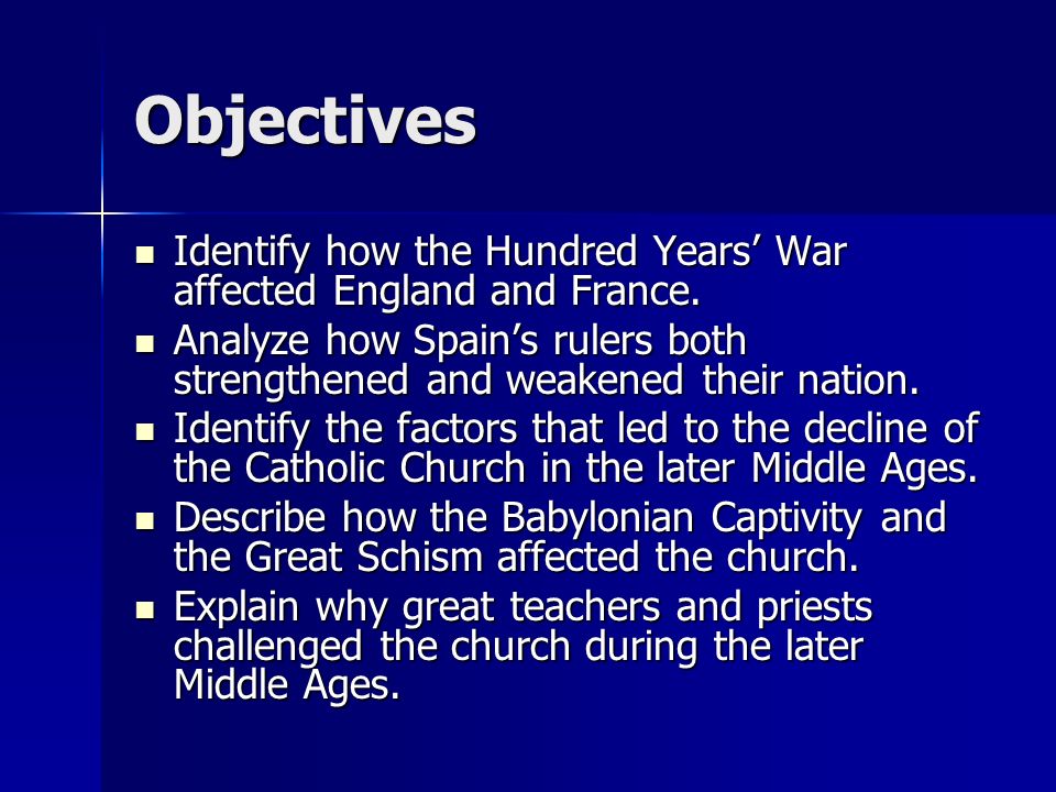Objectives Identify how the Hundred Years’ War affected England and France.