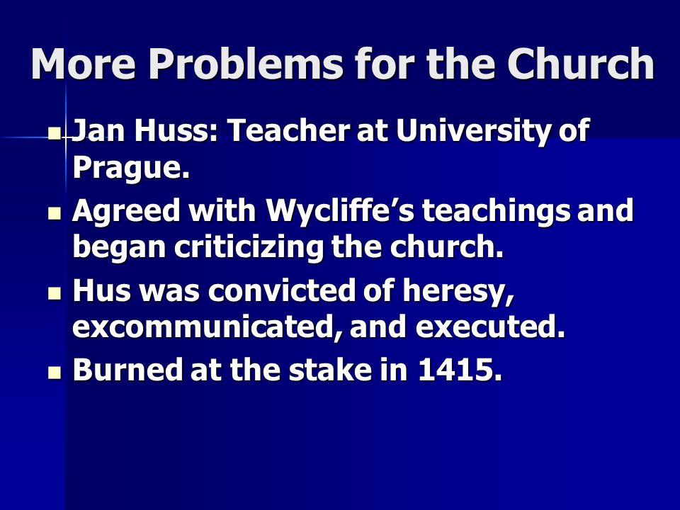 More Problems for the Church Jan Huss: Teacher at University of Prague.