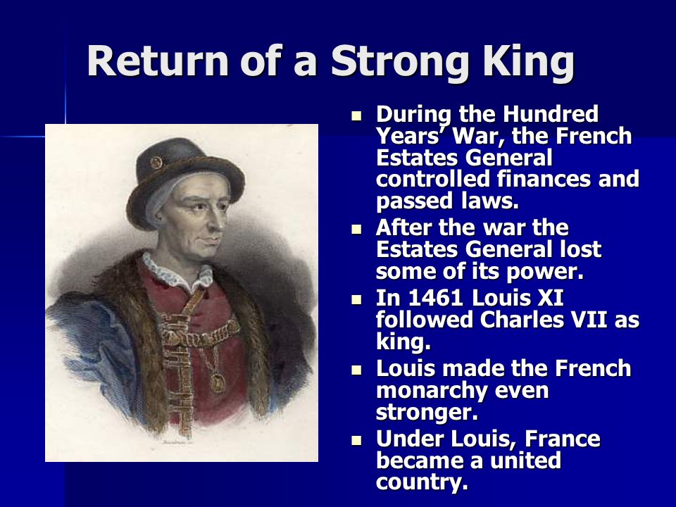 Return of a Strong King During the Hundred Years’ War, the French Estates General controlled finances and passed laws.