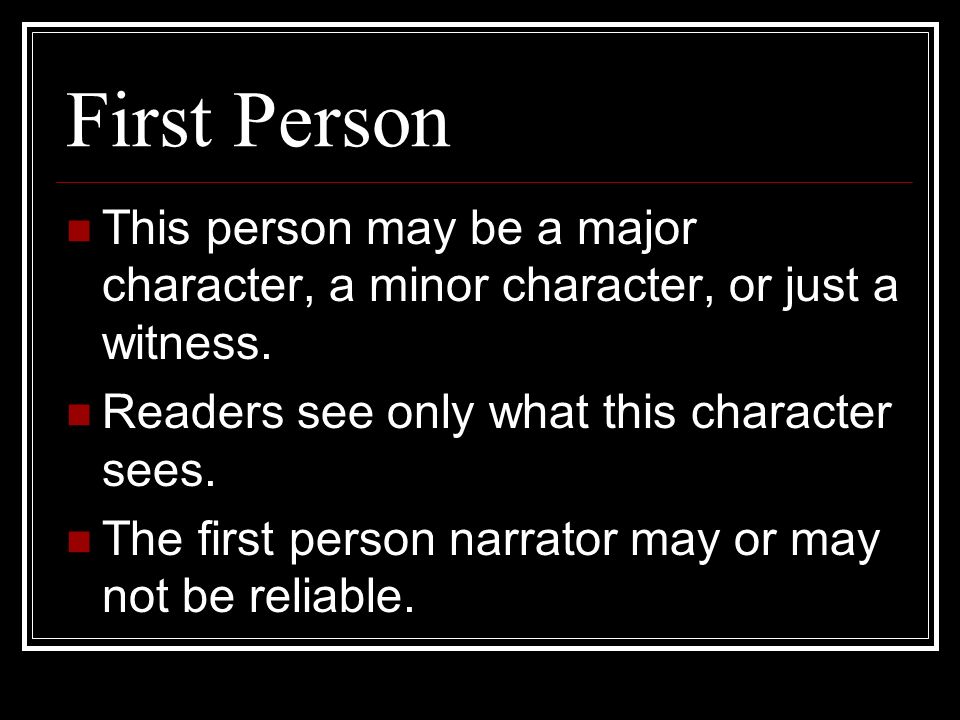 First Person This person may be a major character, a minor character, or just a witness.