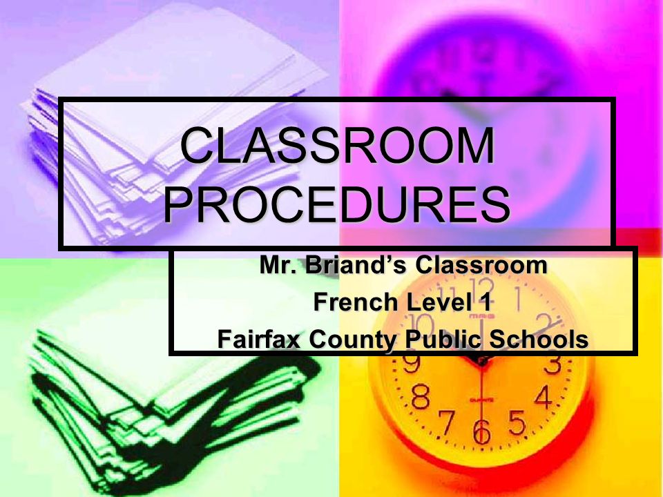 CLASSROOM PROCEDURES Mr. Briand’s Classroom French Level 1 Fairfax County Public Schools