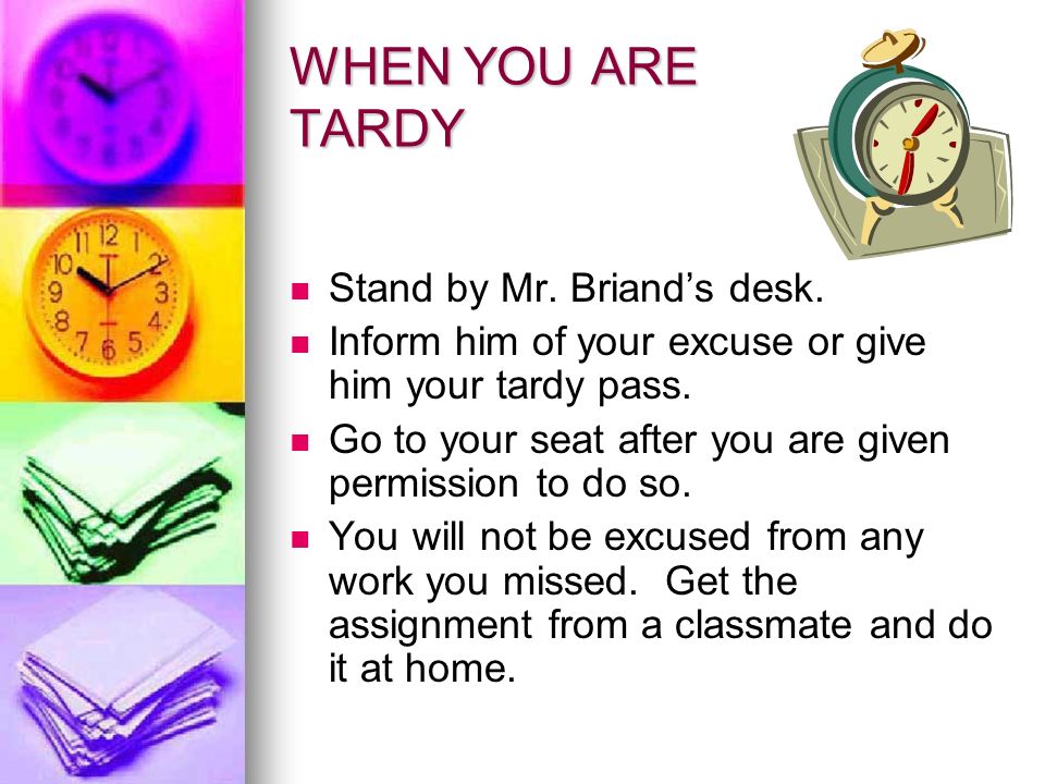 WHEN YOU ARE TARDY Stand by Mr. Briand’s desk.