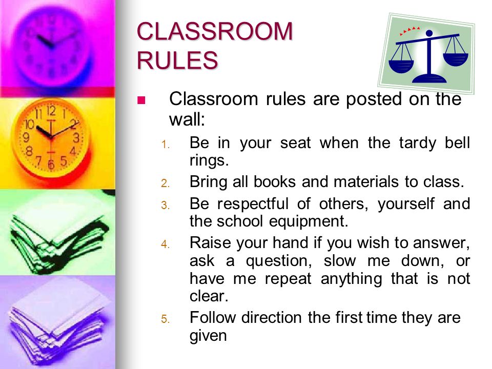 CLASSROOM RULES Classroom rules are posted on the wall: 1.