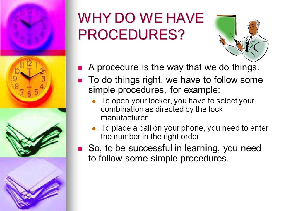WHY DO WE HAVE PROCEDURES. A procedure is the way that we do things.