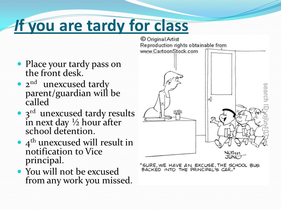 If you are tardy for class Place your tardy pass on the front desk.