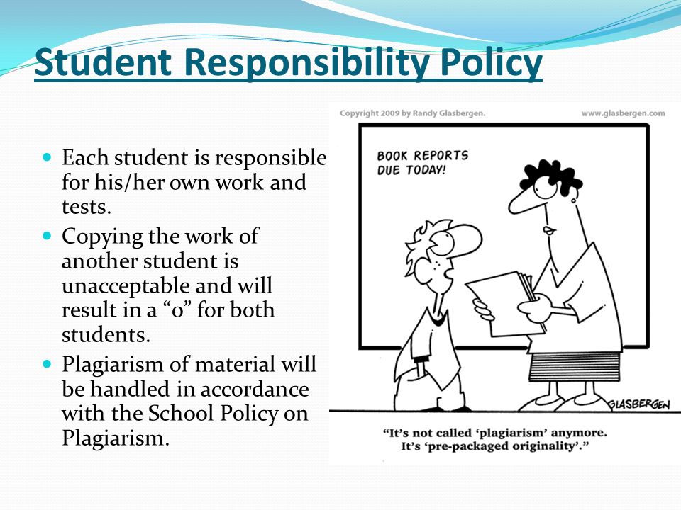 Student Responsibility Policy Each student is responsible for his/her own work and tests.