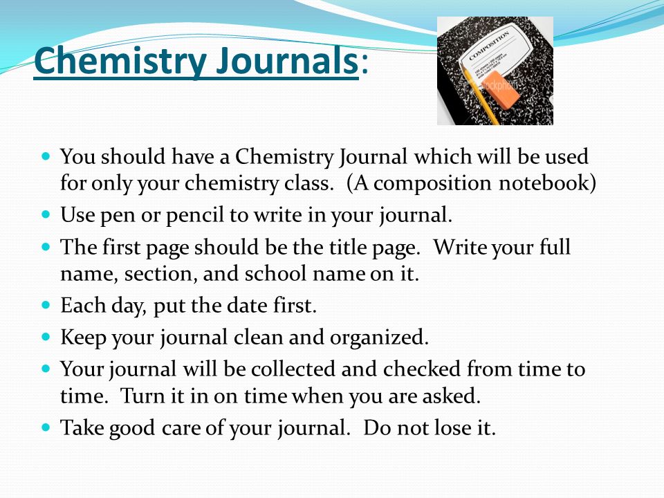 Chemistry Journals: You should have a Chemistry Journal which will be used for only your chemistry class.