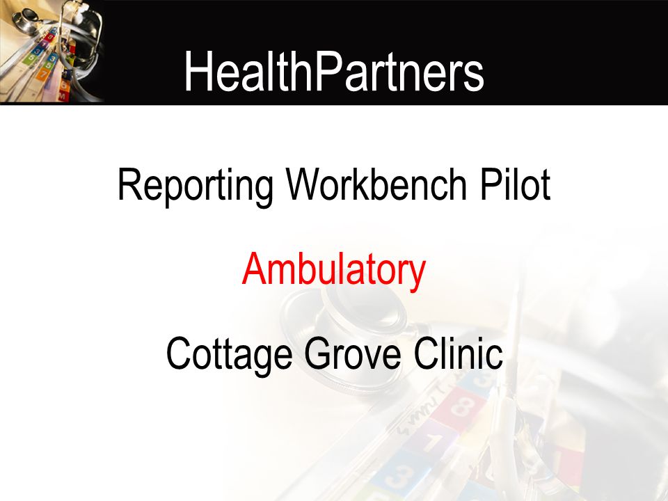 Healthpartners Reporting Workbench Pilot Ambulatory Cottage Grove