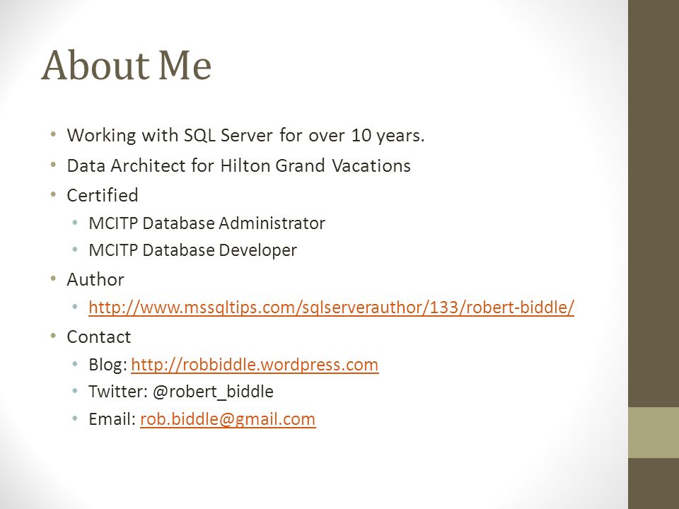 About Me Working with SQL Server for over 10 years.