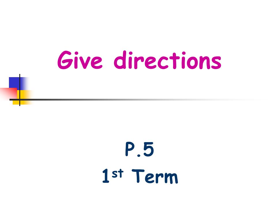 Give directions P.5 1 st Term